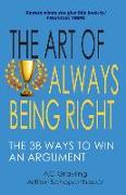 The Art of Always Being Right: The 38 Ways to Win an Argument