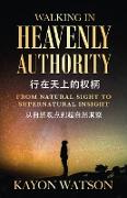 From Natural Sight To Supernatural Insight &#20174,&#33258,&#28982,&#35266,&#28857,&#21040,&#36229,&#33258,&#28982,&#27934,&#23519,: Walking In Heaven