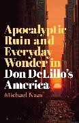 Apocalyptic Ruin and Everyday Wonder in Don DeLillo’s America