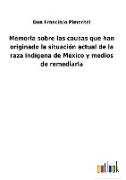 Memoria sobre las causas que han originado la situación actual de la raza indígena de México y medios de remediarla