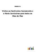 Visitas ao Santissimo Sacramento e a Maria Santissima para todos os Dias do Mez