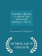 Giordano Bruno: A Tale of the Sixteenth Century. Vol. II. - Scholar's Choice Edition