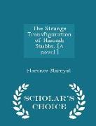 The Strange Transfiguration of Hannah Stubbs. [a Novel.] - Scholar's Choice Edition
