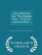 New Method for the Double Bass: English and German... - Scholar's Choice Edition