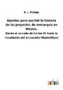 Apuntes para escribir la historia de los proyectos de monarquía en México