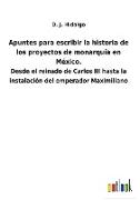 Apuntes para escribir la historia de los proyectos de monarquía en México