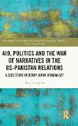 Aid, Politics and the War of Narratives in the US-Pakistan Relations