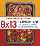 Better Homes and Gardens 9 X 13 the Pan That Can: More Than 370 Family Favorites to Fit America's Most Popular Pan