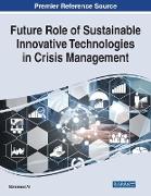 Future Role of Sustainable Innovative Technologies in Crisis Management
