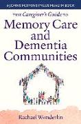 The Caregiver's Guide to Memory Care and Dementia Communities