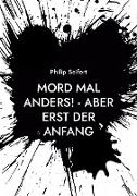 Mord mal anders! - Aber erst der Anfang