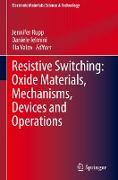 Resistive Switching: Oxide Materials, Mechanisms, Devices and Operations