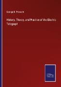 History, Theory, and Practice of the Electric Telegraph