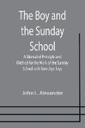 The Boy and the Sunday School, A Manual of Principle and Method for the Work of the Sunday School with Teen Age Boys