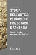 STORIA DELL'ANTICO MEDIORIENTE FRA SORRISI E FANTASIA