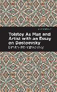 Tolstoy As Man and Artist with an Essay on Dostoyevsky