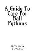 A Guide To Care For Ball Pythons