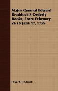 Major General Edward Braddock's Orderly Books, from February 26 to June 17, 1755