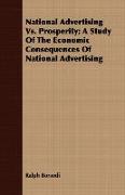 National Advertising Vs. Prosperity, A Study of the Economic Consequences of National Advertising