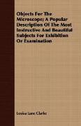 Objects for the Microscope, A Popular Description of the Most Instructive and Beautiful Subjects for Exhibition or Examination