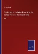 The History of the British Navy: From the earliest Period to the Present Time