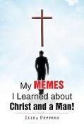 My MEMES I Learned about Christ and a Man!