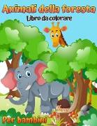 Libro da colorare di animali della foresta per bambini: Libro da colorare per bambini con animali del bosco (con attività e giochi)