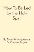 How To Be Led by the Holy Spirit