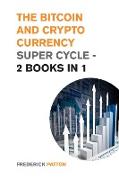 The Bitcoin and Cryptocurrency Super Cycle - 2 Books in 1: The Ultimate Trading and Investing Guide to Profit During the Greatest Crypto Bull Run of A