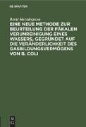 Eine neue Methode zur Beurteilung der Fäkalen Verunreinigung eines Wassers, gegründet auf die Veränderlichkeit des Gasbildungsvermögens von B. Coli