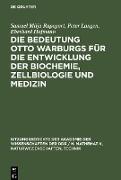 Die Bedeutung Otto Warburgs für die Entwicklung der Biochemie, Zellbiologie und Medizin