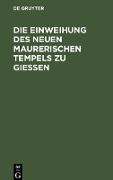 Die Einweihung des neuen maurerischen Tempels zu Gießen