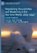 Negotiating Masculinities and Modernity in the Maritime World, 1815¿1940