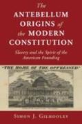 The Antebellum Origins of the Modern Constitution