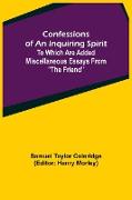 Confessions of an Inquiring Spirit, To which are added Miscellaneous Essays from "The Friend"