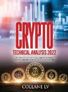 Crypto Technical Analysis 2022: The Best Guide to Invest and Earn from Cryptocurrencies with Technical Analysis