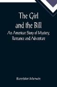 The Girl and the Bill, An American Story of Mystery, Romance and Adventure