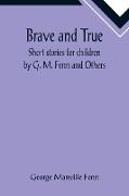 Brave and True, Short stories for children by G. M. Fenn and Others