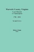 Warwick County, Virginia, Court Records in Transcription, 1782-1851. Second Edition