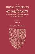 The Royal Descents of 900 Immigrants to the American Colonies, Quebec, or the United States Who Were Themselves Notable or Left Descendants Notable in American History. In Two Volumes. Volume I