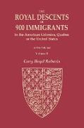 The Royal Descents of 900 Immigrants to the American Colonies, Quebec, or the United States Who Were Themselves Notable or Left Descendants Notable in American History. In Two Volumes. Volume II