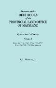 Abstracts of the Debt Books of the Provincial Land Office of Maryland. Queen Anne's County, Volume I