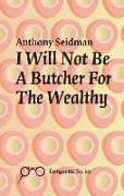 I Will Not Be a Butcher for the Wealthy