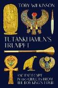 Tutankhamun's Trumpet: Ancient Egypt in 100 Objects from the Boy-King's Tomb