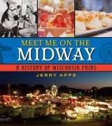 Meet Me on the Midway: A History of Wisconsin Fairs
