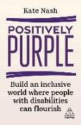 Positively Purple: Build an Inclusive World Where People with Disabilities Can Flourish