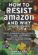 How To Resist Amazon And Why (2nd Edition)