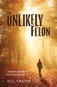 The Unlikely Felon: A Memoir of Ambition, Elder Care and Jail