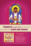 Thirsty, and You Gave Me Drink, Homilies and Reflections for Cycle C