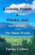 Katahdin, Pamola & Whiskey Jack - Stories & Legends from The Maine Woods